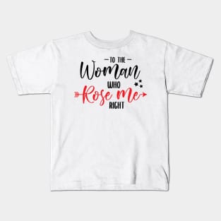 Mother's day woman who rose me right Kids T-Shirt
